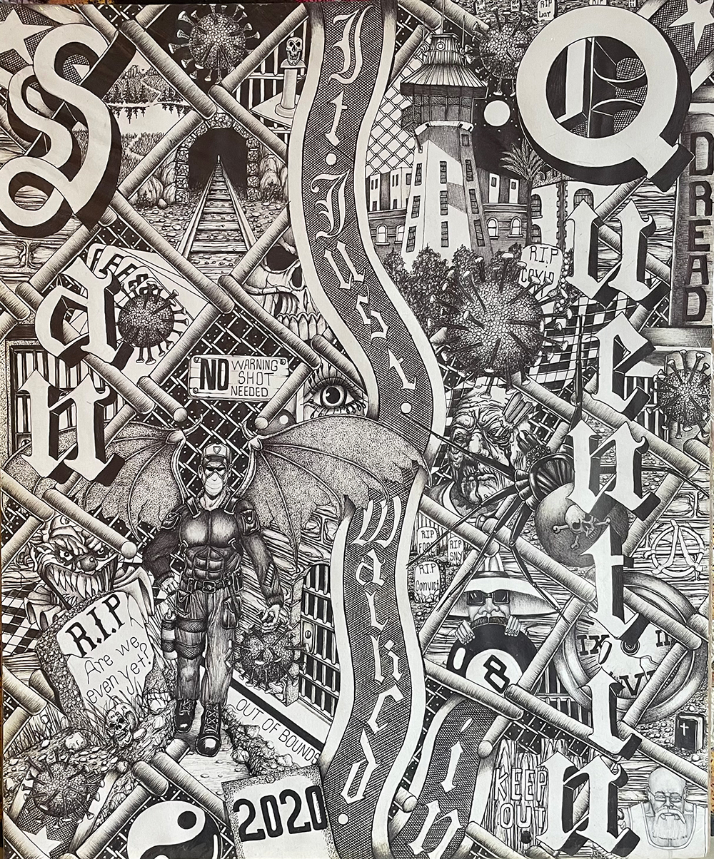A black and white art piece drawn with black ink pen. The words “San Quentin” and “It Just Walked In” are in a classic gazette font set against a chain-link fence. Each diamond of the chain-link fence features a different image, including most prominently 1) COVID protein spikes; 2) gravestones that says “RIP, are we even there yet?,” “RIP, Fool,” “RIP, Convict,” “RIP, SNY” ; 3) a masked and armored guard with spiked bat wings holding a spike protein in hand; 4) a black widow spider with a skull and crossbones on the abdomen; 5) a broken pocket watch with no hands; 6) a person in a large hat and sunglasses holding an 8-ball; 7) a man bleeding with a screwdriver in his eye; 8) train tracks leading to a tunnel; 9) a lighthouse surrounded by other buildings and palm trees; 10) signs that say “NO WARNING SHOT NEEDED,” “DREAD,” “KEEP OUT,” and “OUT OF BOUNDS.”