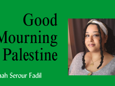 Banner in bold green with title: Good Mourning Palestine, and author's name, Samah Serour Fadil. Samah is looking straight into the camera with her head slightly to the right. She is wearing a gold and white silk scarf as a headband. Her hair is styled in butterfly locs with two strands peeking out the headband and covering each side of her face. Samah is wearing a gold necklace and a light gray cardigan.