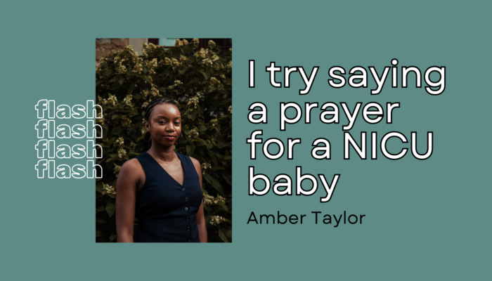 A Black woman in her twenties smiling with no teeth. She wears dark braids in a low ponytail, gold hoop earrings, and a navy-blue vest. The title of the story: I try saying a prayer for a NICU baby is next to the photo with the author's name, Amber Taylor